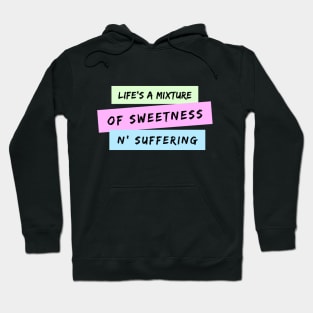 Life's A Mixture of Sweetness and Suffering Hoodie